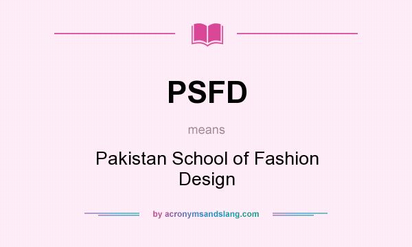 What does PSFD mean? It stands for Pakistan School of Fashion Design
