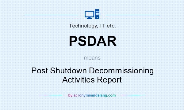 What does PSDAR mean? It stands for Post Shutdown Decommissioning Activities Report