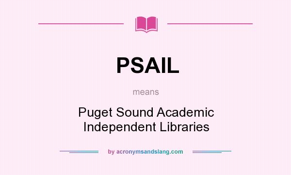 What does PSAIL mean? It stands for Puget Sound Academic Independent Libraries