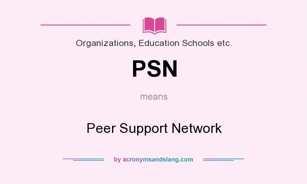 What does PSN mean? It stands for Peer Support Network