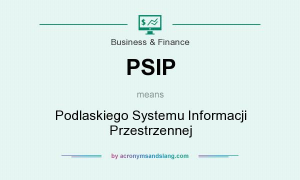 What does PSIP mean? It stands for Podlaskiego Systemu Informacji Przestrzennej