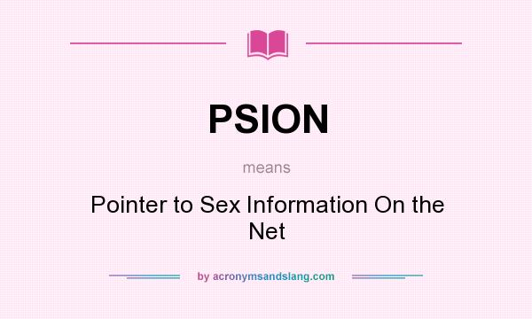 What does PSION mean? It stands for Pointer to Sex Information On the Net