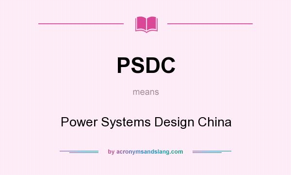 What does PSDC mean? It stands for Power Systems Design China