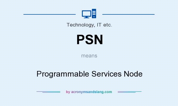 What does PSN mean? It stands for Programmable Services Node