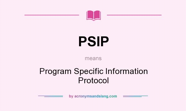 What does PSIP mean? It stands for Program Specific Information Protocol