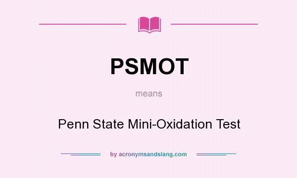 What does PSMOT mean? It stands for Penn State Mini-Oxidation Test