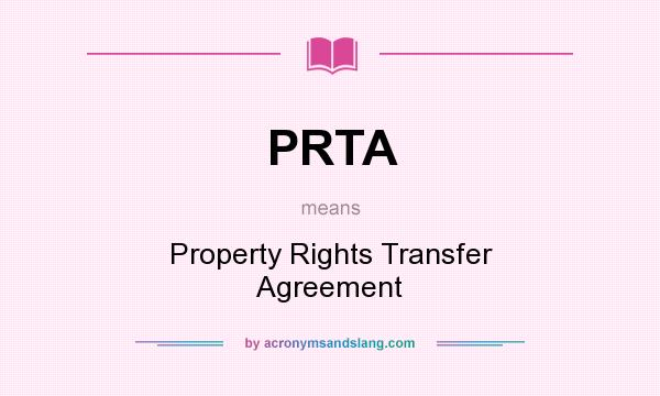 What does PRTA mean? It stands for Property Rights Transfer Agreement