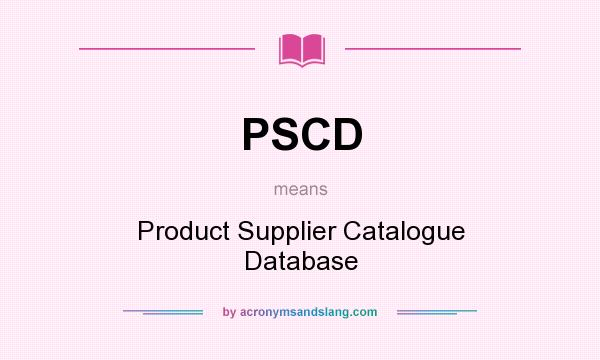 What does PSCD mean? It stands for Product Supplier Catalogue Database