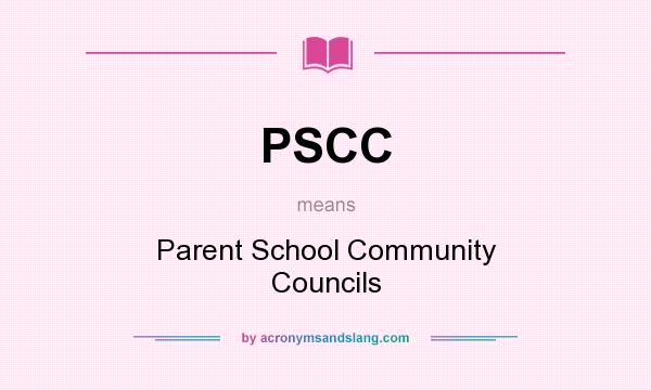 What does PSCC mean? It stands for Parent School Community Councils