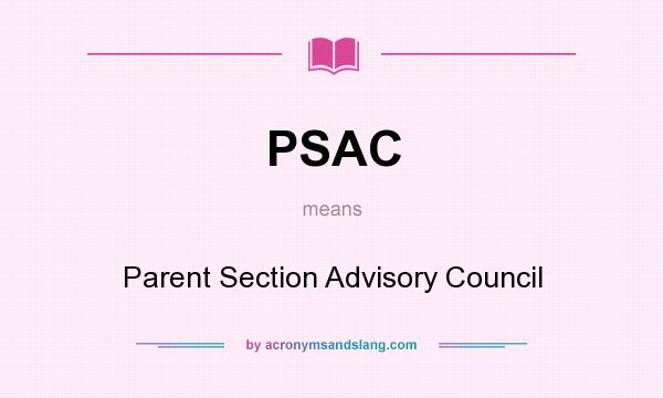 What does PSAC mean? It stands for Parent Section Advisory Council