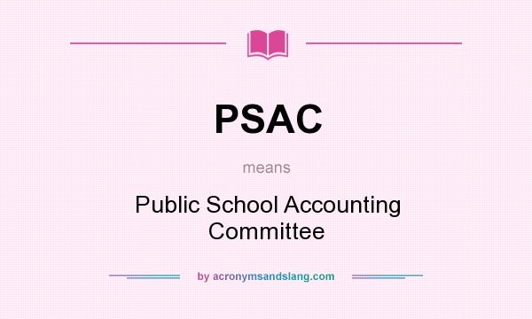 What does PSAC mean? It stands for Public School Accounting Committee