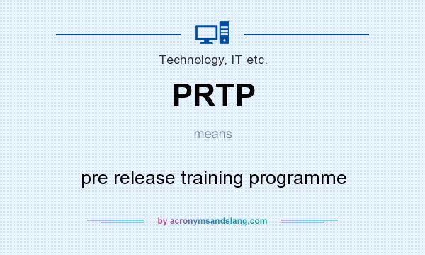 What does PRTP mean? It stands for pre release training programme