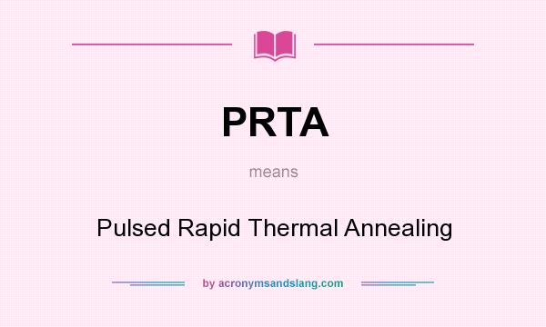 What does PRTA mean? It stands for Pulsed Rapid Thermal Annealing