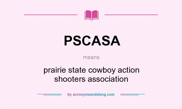 What does PSCASA mean? It stands for prairie state cowboy action shooters association