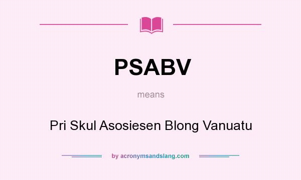 What does PSABV mean? It stands for Pri Skul Asosiesen Blong Vanuatu