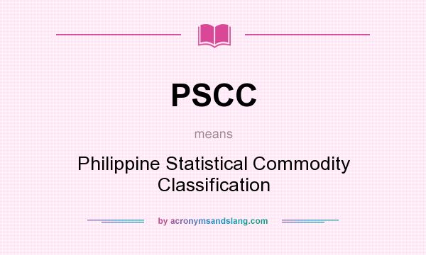 What does PSCC mean? It stands for Philippine Statistical Commodity Classification