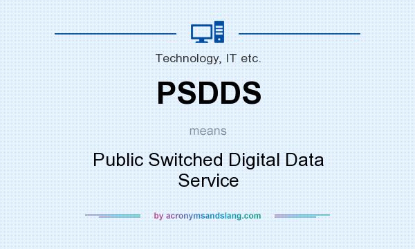 What does PSDDS mean? It stands for Public Switched Digital Data Service