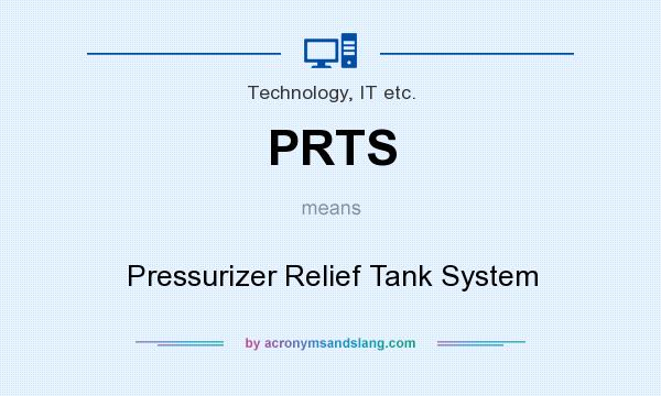 What does PRTS mean? It stands for Pressurizer Relief Tank System
