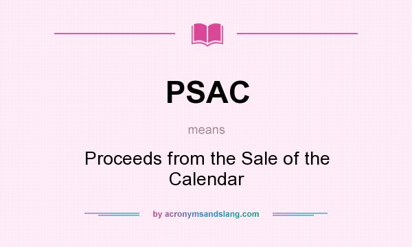 What does PSAC mean? It stands for Proceeds from the Sale of the Calendar