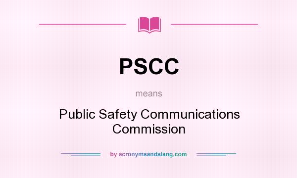 What does PSCC mean? It stands for Public Safety Communications Commission