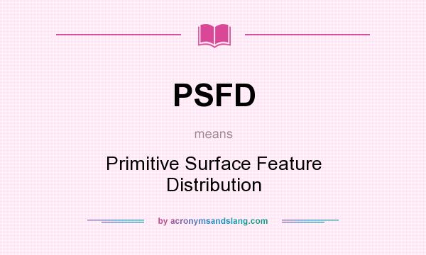 What does PSFD mean? It stands for Primitive Surface Feature Distribution