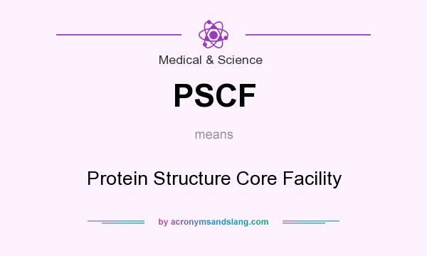 What does PSCF mean? It stands for Protein Structure Core Facility