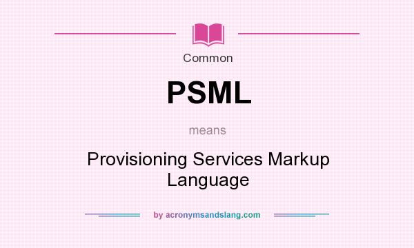 What does PSML mean? It stands for Provisioning Services Markup Language