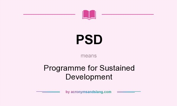 What does PSD mean? It stands for Programme for Sustained Development