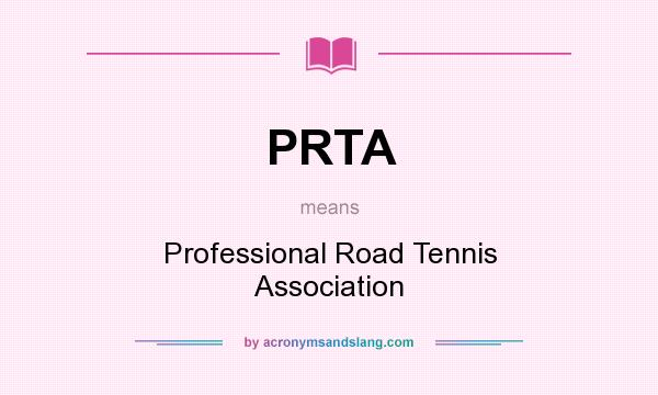 What does PRTA mean? It stands for Professional Road Tennis Association