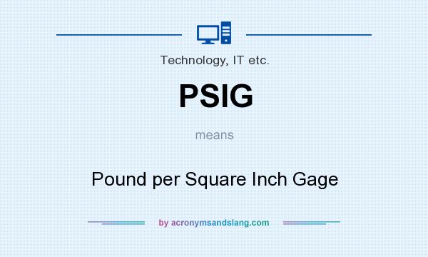 What does PSIG mean? It stands for Pound per Square Inch Gage