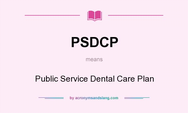 What does PSDCP mean? It stands for Public Service Dental Care Plan