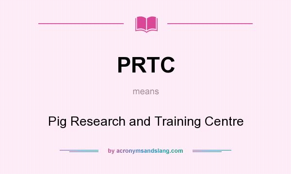 What does PRTC mean? It stands for Pig Research and Training Centre