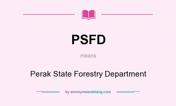 What does PSFD mean? It stands for Perak State Forestry Department