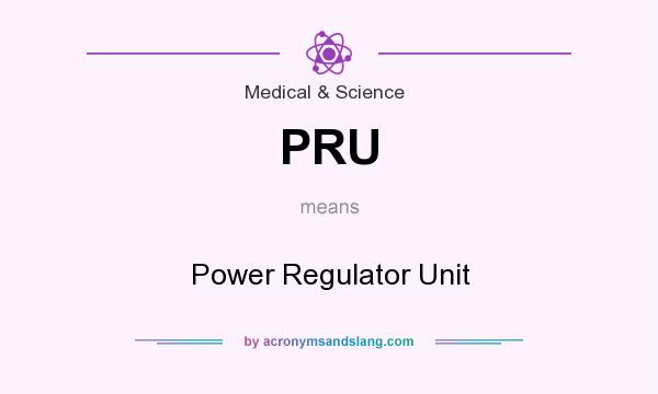 What does PRU mean? It stands for Power Regulator Unit