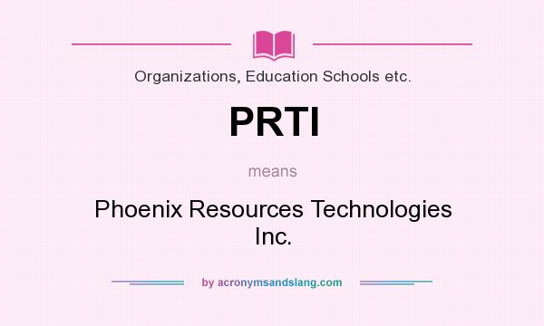 What does PRTI mean? It stands for Phoenix Resources Technologies Inc.