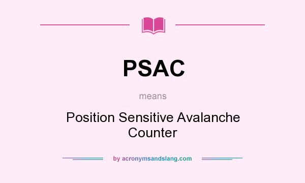 What does PSAC mean? It stands for Position Sensitive Avalanche Counter