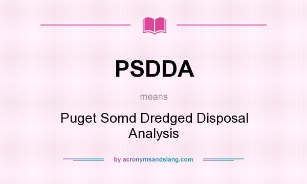 What does PSDDA mean? It stands for Puget Somd Dredged Disposal Analysis