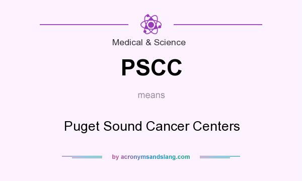 What does PSCC mean? It stands for Puget Sound Cancer Centers
