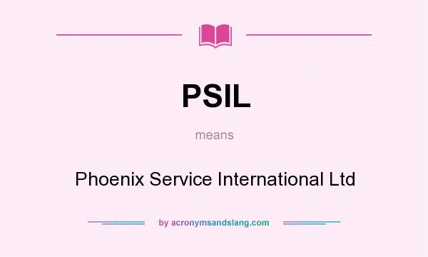 What does PSIL mean? It stands for Phoenix Service International Ltd