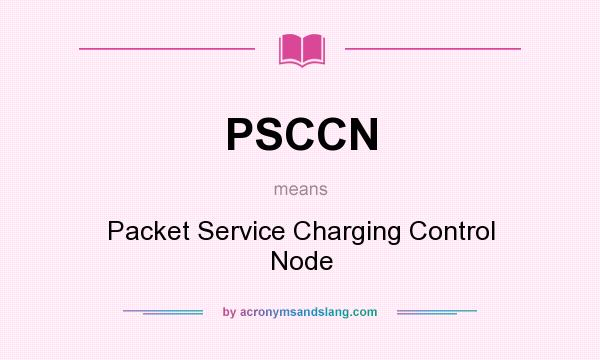 What does PSCCN mean? It stands for Packet Service Charging Control Node