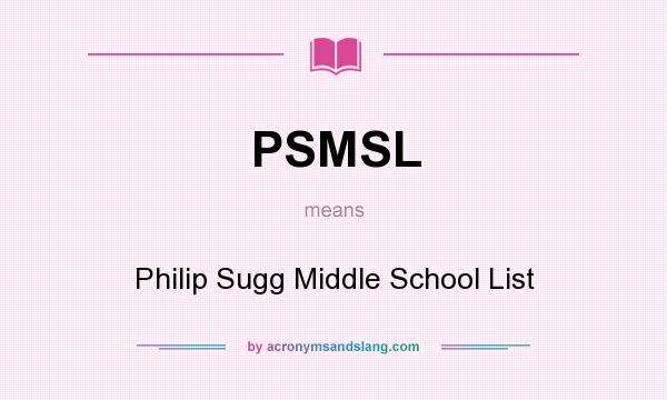 What does PSMSL mean? It stands for Philip Sugg Middle School List