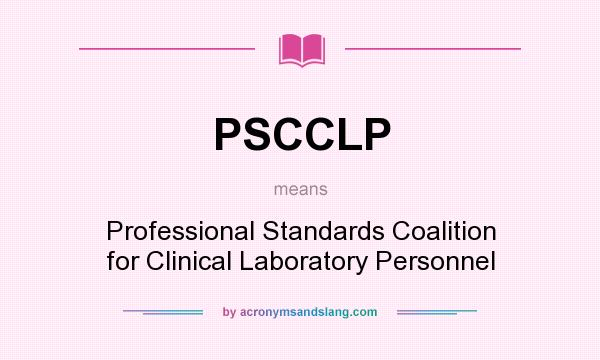 What does PSCCLP mean? It stands for Professional Standards Coalition for Clinical Laboratory Personnel