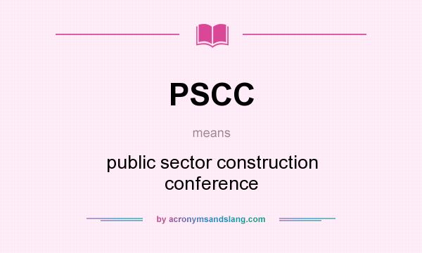 What does PSCC mean? It stands for public sector construction conference