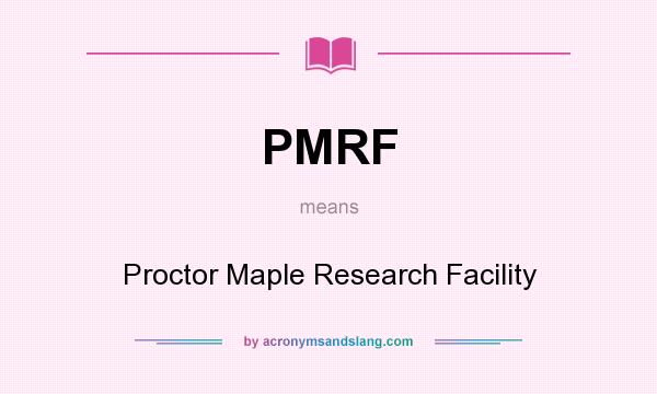 What does PMRF mean? It stands for Proctor Maple Research Facility