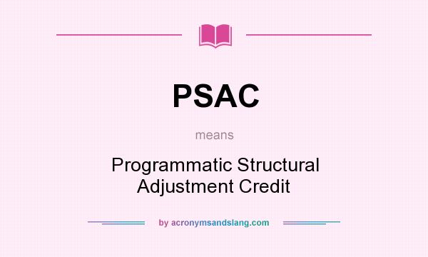 What does PSAC mean? It stands for Programmatic Structural Adjustment Credit