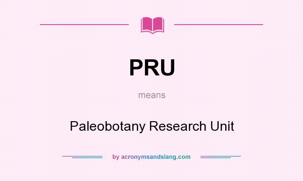 What does PRU mean? It stands for Paleobotany Research Unit