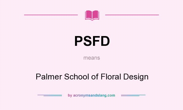 What does PSFD mean? It stands for Palmer School of Floral Design