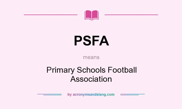 What does PSFA mean? It stands for Primary Schools Football Association