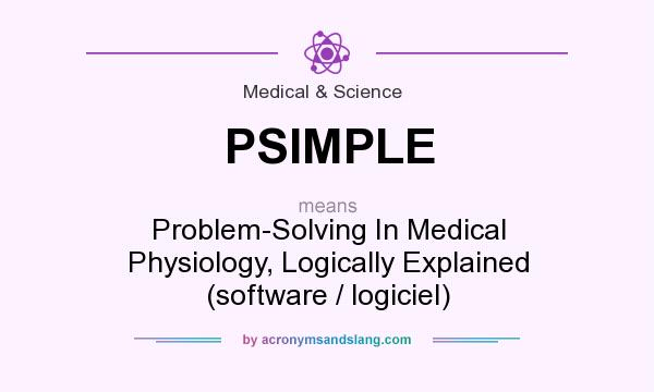 What does PSIMPLE mean? It stands for Problem-Solving In Medical Physiology, Logically Explained (software / logiciel)