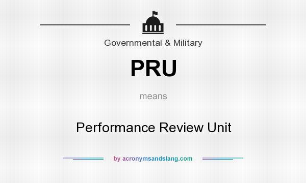 What does PRU mean? It stands for Performance Review Unit